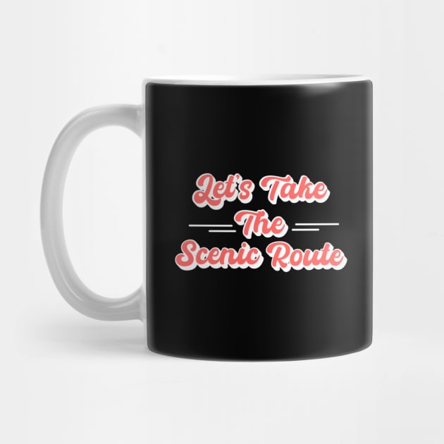 Let's Take the Scenic Route by DIGITAL MERCH CREATIONS